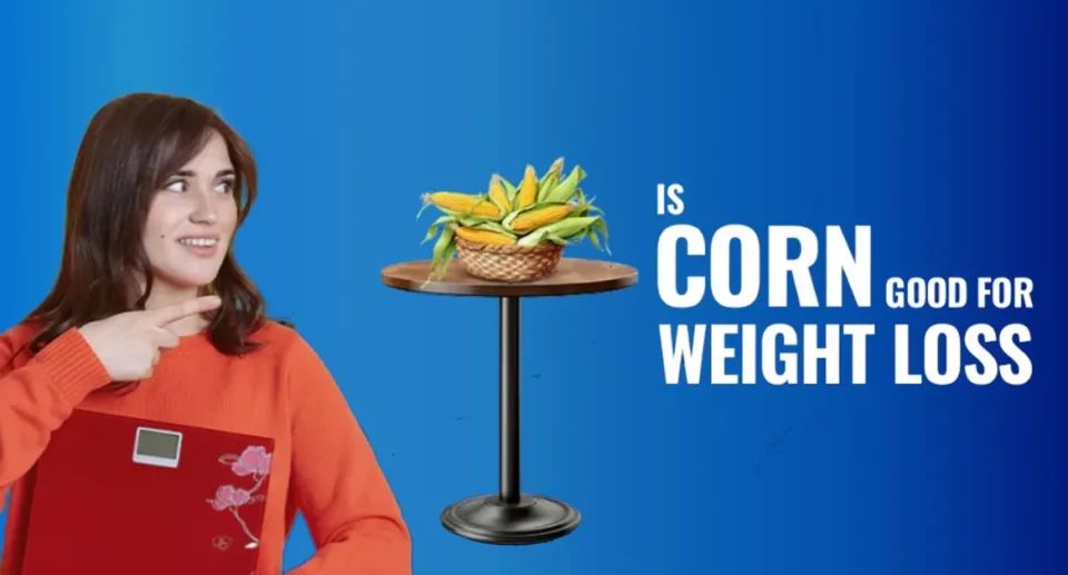 Is Corn Good for Weight Loss