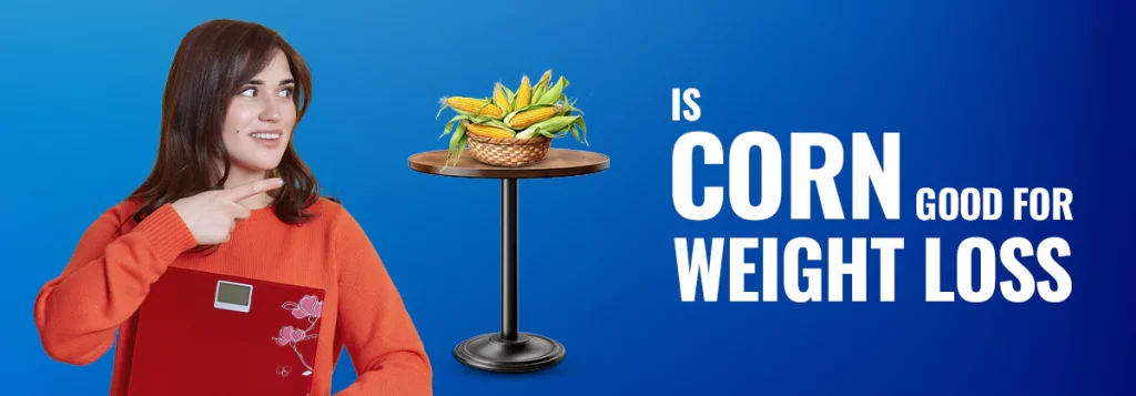 is corn good for weight loss