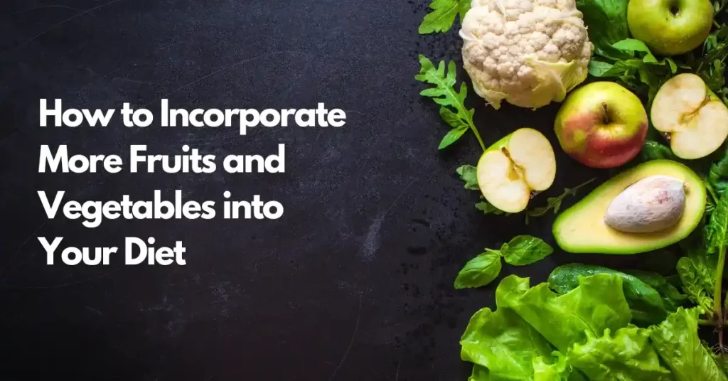 Incorporate Fruits and Vegetables