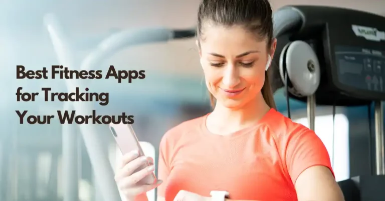 The Best Fitness Apps for Tracking Your Workouts/Best fitness apps