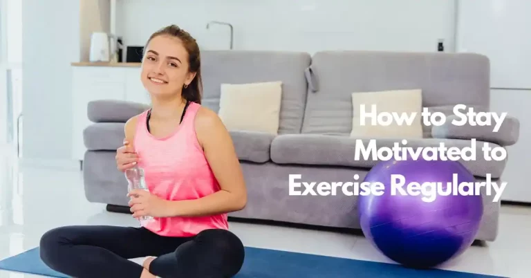 How to Stay Motivated to Exercise Regularly